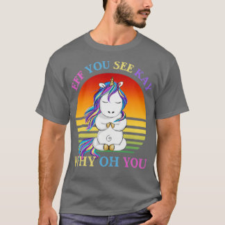 Camiseta Eff, Ves A Kay Por Qué Eres Gracioso El Yoga Unico