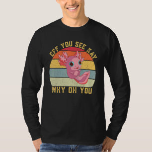 Camiseta Eff Ves A Kay Por Qué Oh Axolotl Retro Vintage