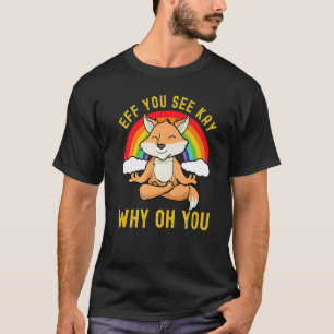 Camiseta Eff, Ves A Kay Por Qué Oh, El Yoga De Rainbow Fox