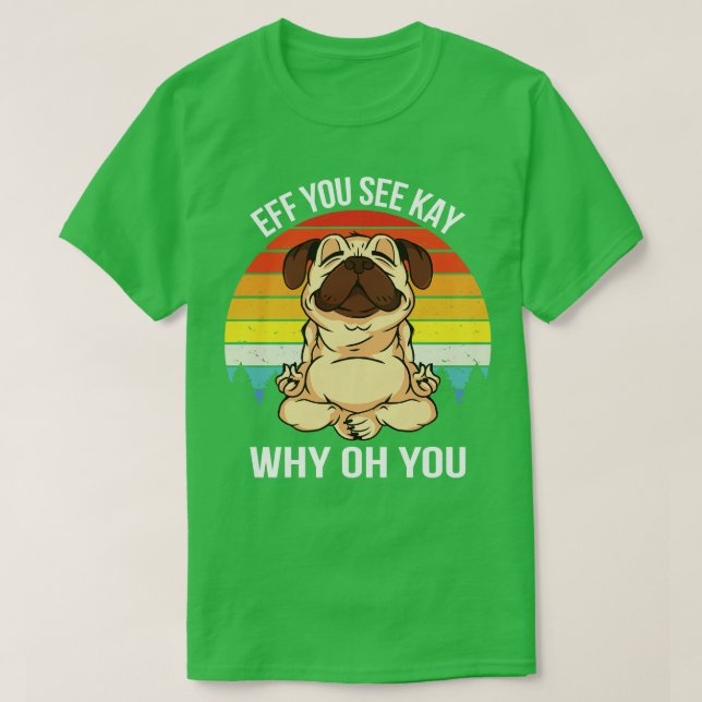 Camiseta Eff Ves A Kay Por Qué Oh Eres Un Perro. (Diseño del anverso)