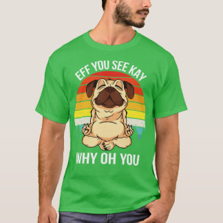 Camiseta Eff Ves A Kay Por Qué Oh Eres Un Perro.