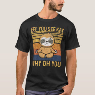 Camiseta Eff Ves A Kay Por Qué Oh, Guay Sloth Retro Vintag