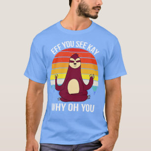 Camiseta Eff Ves A Kay Por Qué Oh, VI Sloth