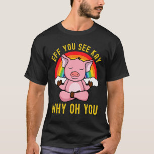 Camiseta Eff, Ves A Kay Por Qué Oh, Yoga De Cerdo Rosa Arco