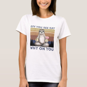 Camiseta EFF ves a Kay Why Oh You, Graciosa Sloth