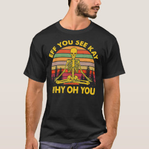 Camiseta Eff You See Kay Why Oh You Yoga Esqueleto Vintage