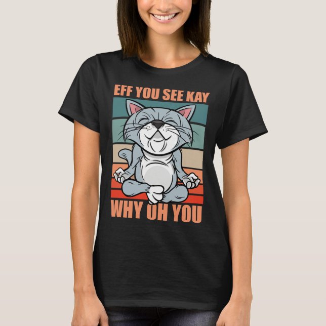 Camiseta Eff you see kay why oh you yoga retro cat6 kitten (Anverso)