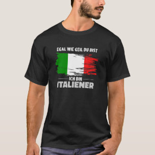 Camiseta Egal Wie Geil Du Bist Ich Bin Bandera italiana