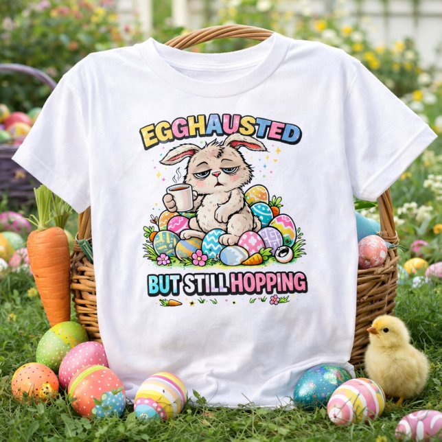 Camiseta Egghausted But Still Hopping Funny Easter Bunny (Subido por el creador)