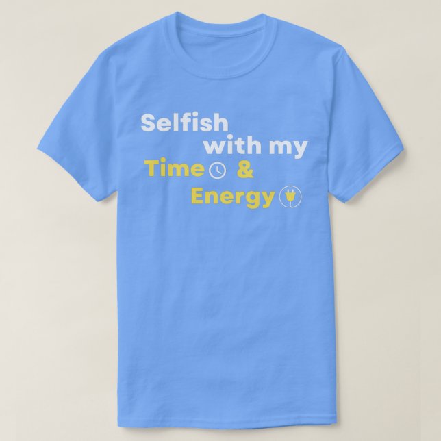 Camiseta Egoísta con mi tiempo y energía 4 (Diseño del anverso)