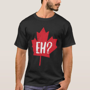 Camiseta Eh Canada Day Maple Leaf Eh equipo Bandera canadie