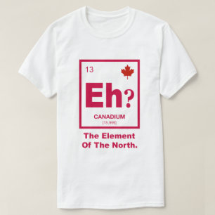 Camiseta ¿Eh? Elemento canadiense de Canadá