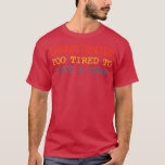 Camiseta Ehaustipated Too Tired To Give A Crap Apparel<br><div class="desc">Ehaustipated Too Tired To Give A Crap Apparel  .</div>