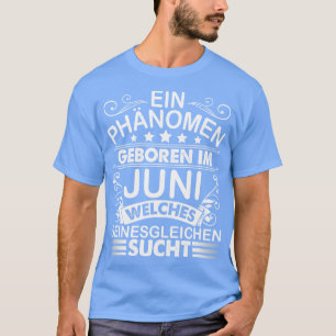 Camiseta Ein Phnomen Geboren im Juni Welches Seinesgleichen