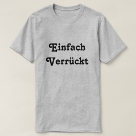 Camiseta Einfach Verrückt, simplemente loco en alemán
