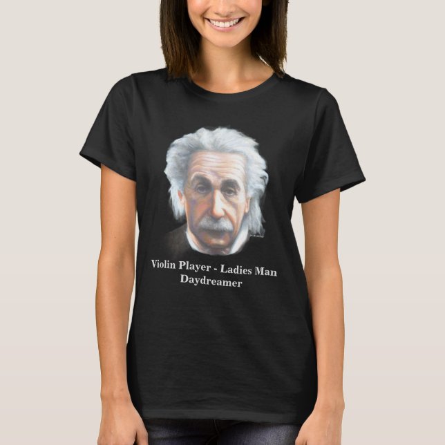 Camiseta Einstein- Violin Player, Ladies Man, Daydreamer (Anverso)