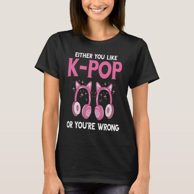 Camiseta Either You Like K Pop Music Headphone Korean Music (Anverso)