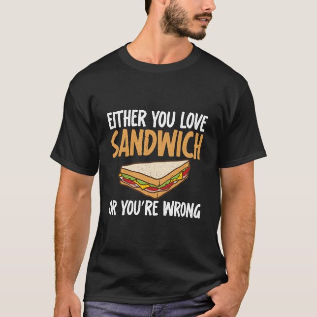 Camiseta Either You Love Sandwich Or You Are Wrong Sandwich (Anverso)