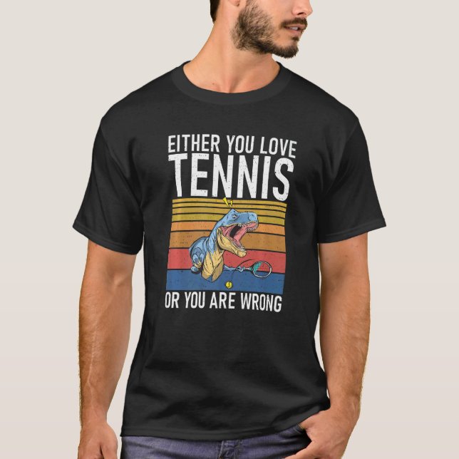 Camiseta Either you love Tennis or you are Wrong Dino Tenni (Anverso)