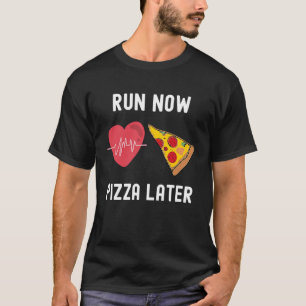 Camiseta Ejecutar ahora pizza más tarde Carrera de Foodie c