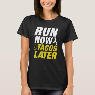 Camiseta Ejecutar ahora tacos más tarde