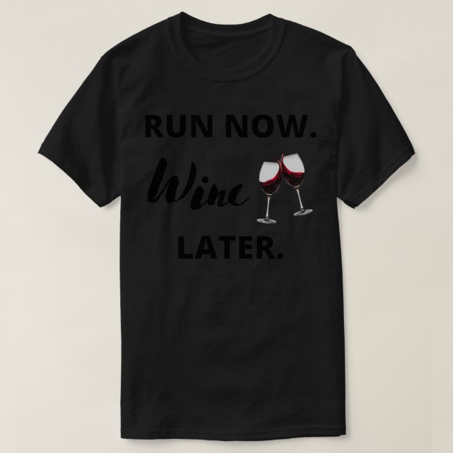 Camiseta Ejecutar ahora Wine más tarde 2 (Diseño del anverso)