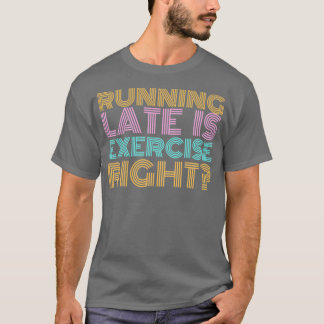 Camiseta Ejecutar tarde es ejercicio correcto Retro cita vi
