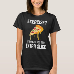 Camiseta Ejercicio De La pizza De Comida Pensé Que Dijiste 