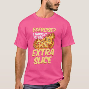 Camiseta Ejercicio De Pizza Pensé Que Dijiste Más.