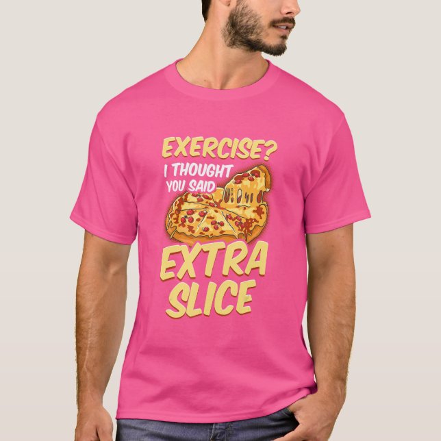 Camiseta Ejercicio De Pizza Pensé Que Dijiste Más. (Anverso)