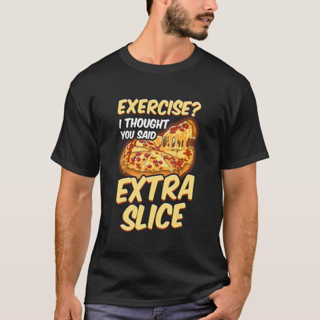 Camiseta Ejercicio De Pizza Pensé Que Dijiste Más. (Anverso)