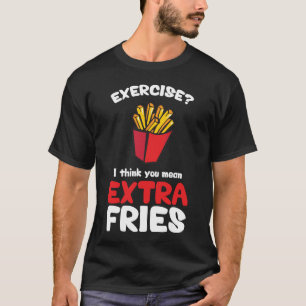 Camiseta ¿Ejercicio? Le pienso las fritadas adicionales