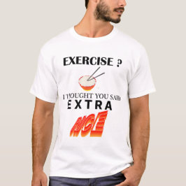 Camiseta ¿Ejercicio? Pensé Que Dijiste Arroz Extra