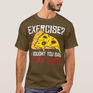 Camiseta Ejercicio pensé que dijiste Etra Slice