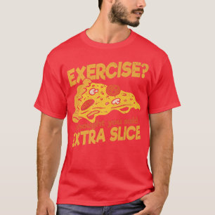 Camiseta Ejercicio pensé que dijiste Etra Slice Pizza Itali
