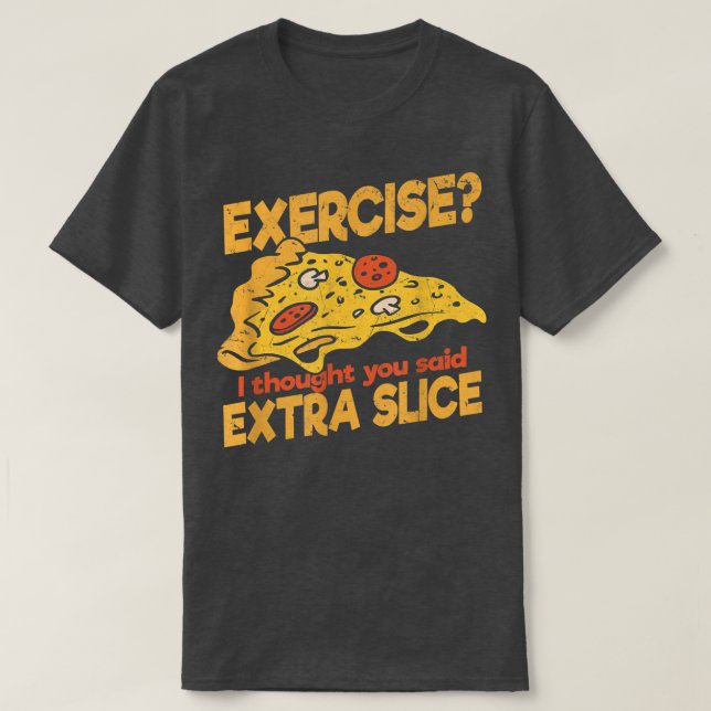 Camiseta Ejercicio pensé que dijiste Extra Slice Pizza ital (Diseño del anverso)