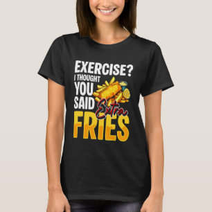 Camiseta Ejercicio Pensé Que Dijiste Papas Fritas Extra Fre