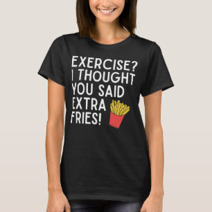 Camiseta Ejercicio Pensé Que Dijiste Papas Fritas Extra T-S