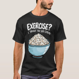 Camiseta Ejercicio Que Pensé Que Dijiste Arroz Extra
