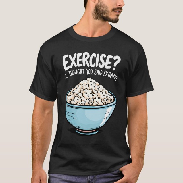 Camiseta Ejercicio Que Pensé Que Dijiste Arroz Extra (Anverso)
