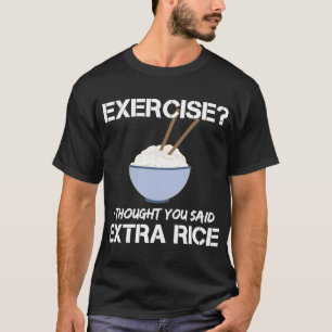 Camiseta Ejercicio Que Pensé Que Dijiste Arroz Extra
