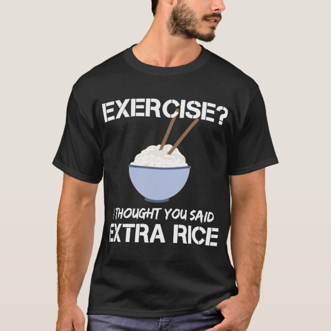 Camiseta Ejercicio Que Pensé Que Dijiste Arroz Extra (Anverso)