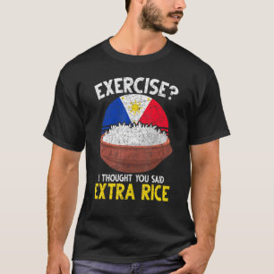 Camiseta Ejercicio Que Pensé Que Dijiste Arroz Extra Filipi