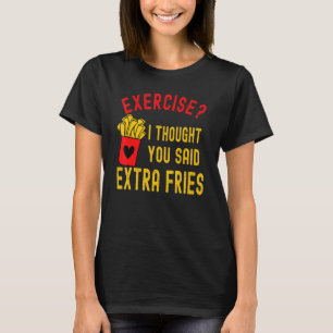 Camiseta Ejercicio Que Pensé Que Dijiste Cita Extra Fries