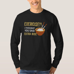 Camiseta Ejercicio Que Pensé Que Dijiste Comida De Arroz Ex