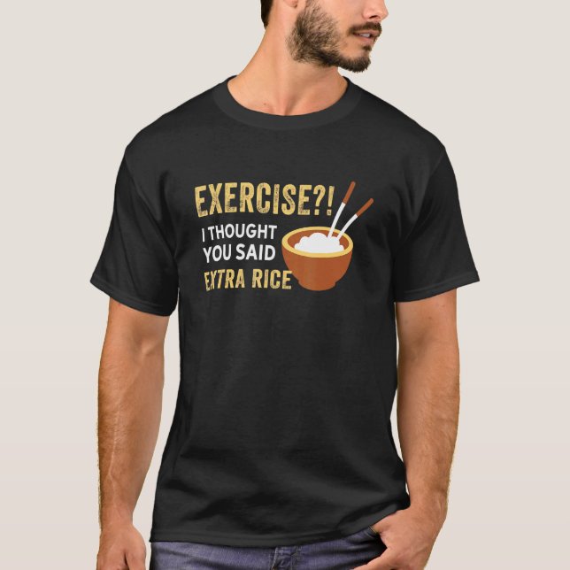 Camiseta Ejercicio Que Pensé Que Dijiste Comida De Arroz Ex (Anverso)