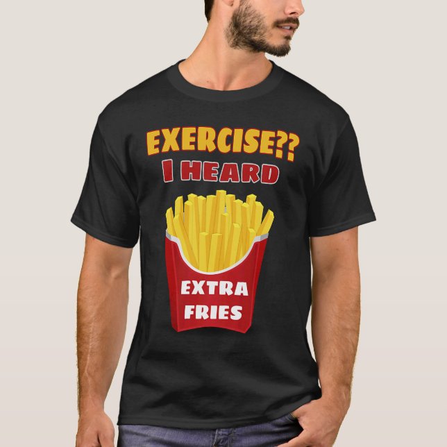 Camiseta Ejercicio Que Pensé Que Dijiste Ejercicio De Fries (Anverso)