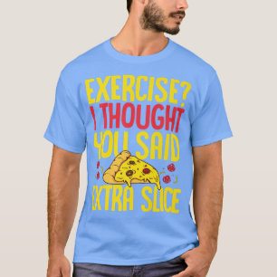 Camiseta Ejercicio Que Pensé Que Dijiste Etra Slice Pizza L