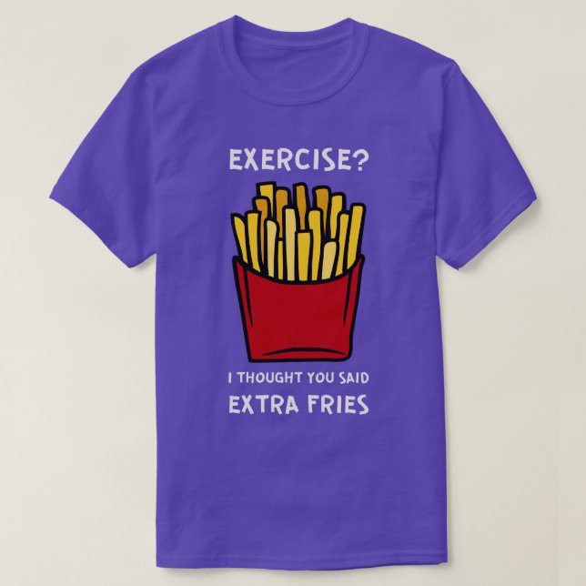 Camiseta Ejercicio Que Pensé Que Dijiste Fries Extra (Diseño del anverso)