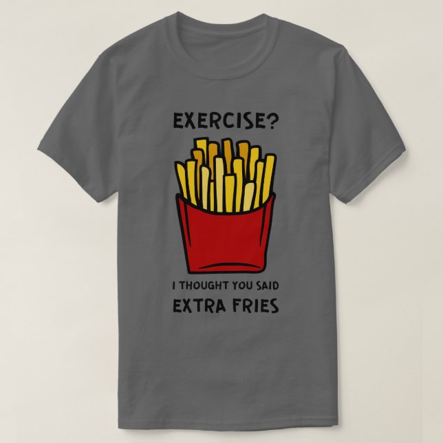 Camiseta Ejercicio Que Pensé Que Dijiste Fries Extra 2 (Diseño del anverso)